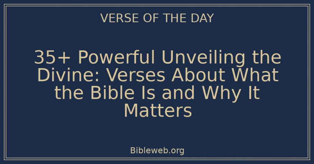 35+ Powerful Unveiling the Divine: Verses About What the Bible Is and Why It Matters