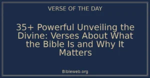 35+ Powerful Unveiling the Divine: Verses About What the Bible Is and Why It Matters