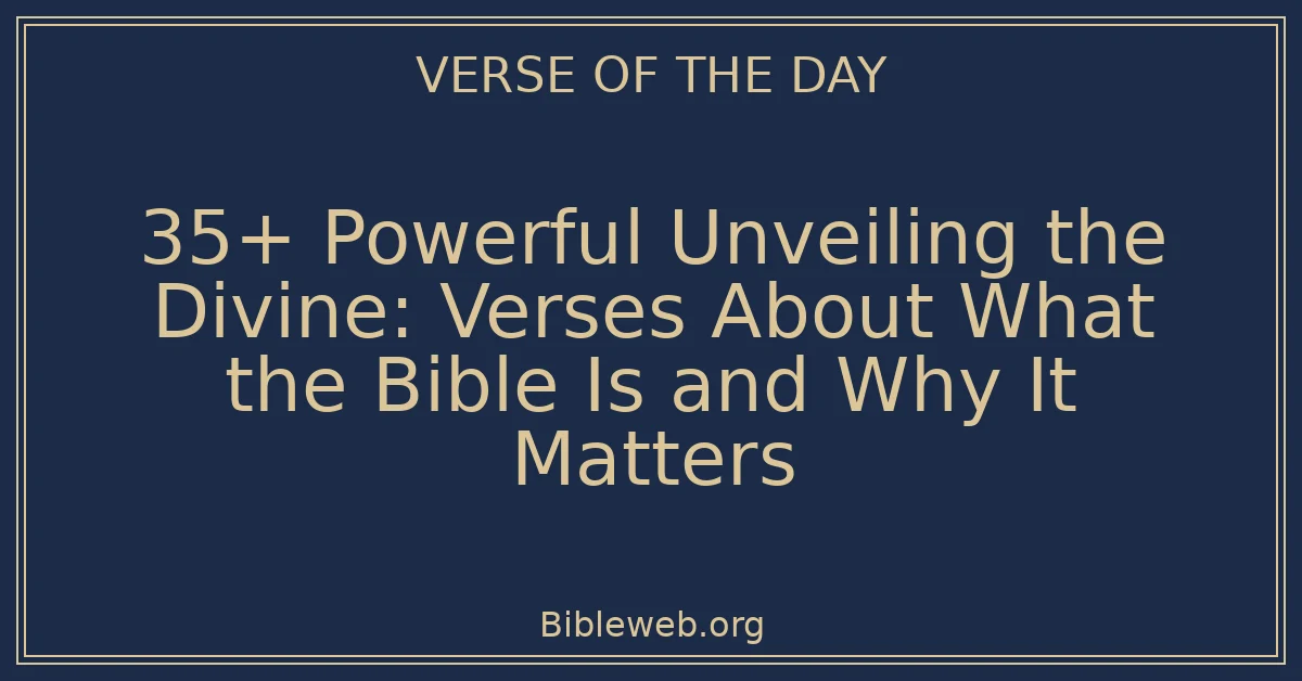 35+ Powerful Unveiling the Divine: Verses About What the Bible Is and Why It Matters