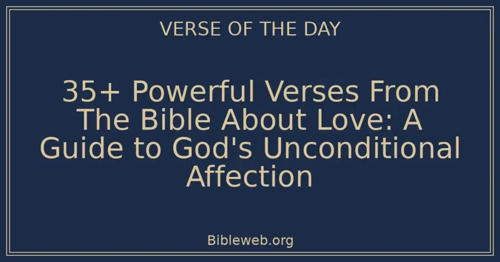 35+ Powerful Verses From The Bible About Love: A Guide to God's Unconditional Affection