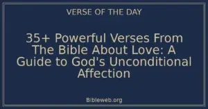 35+ Powerful Verses From The Bible About Love: A Guide to God's Unconditional Affection