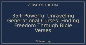 35+ Powerful Unraveling Generational Curses: Finding Freedom Through Bible Verses