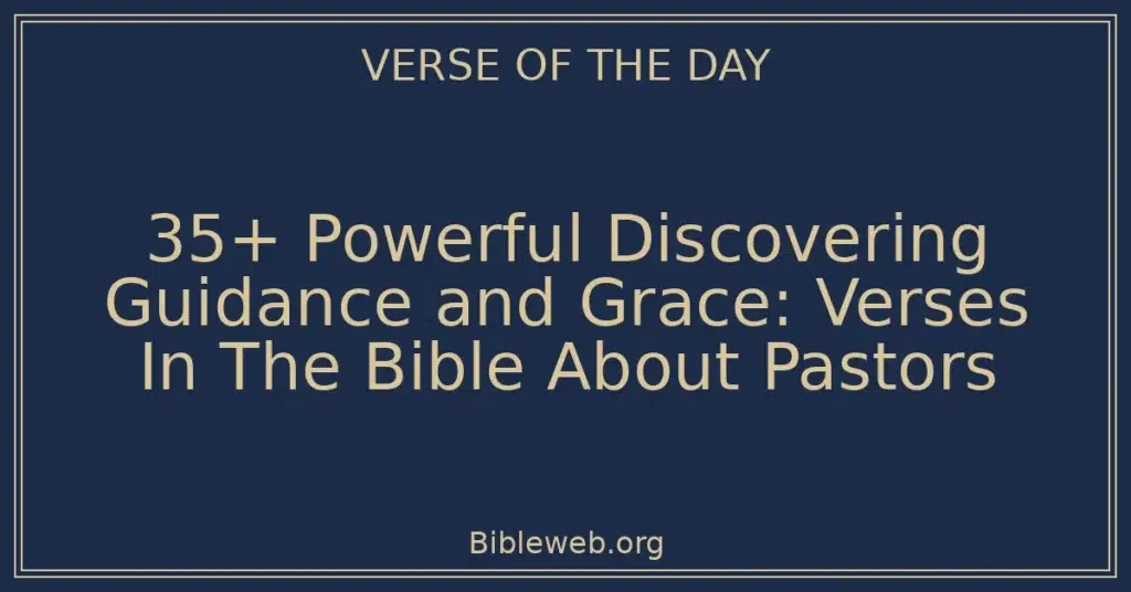 35+ Powerful Discovering Guidance and Grace: Verses In The Bible About Pastors