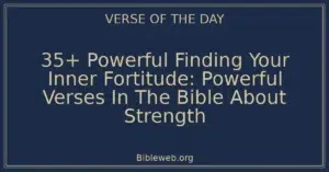 35+ Powerful Finding Your Inner Fortitude: Powerful Verses In The Bible About Strength