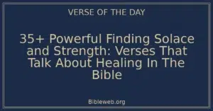 35+ Powerful Finding Solace and Strength: Verses That Talk About Healing In The Bible