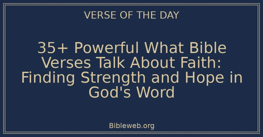 35+ Powerful What Bible Verses Talk About Faith: Finding Strength and Hope in God's Word