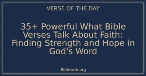 35+ Powerful What Bible Verses Talk About Faith: Finding Strength and Hope in God's Word