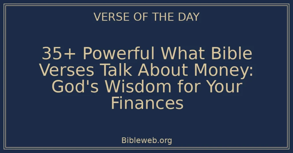 35+ Powerful What Bible Verses Talk About Money: God's Wisdom for Your Finances