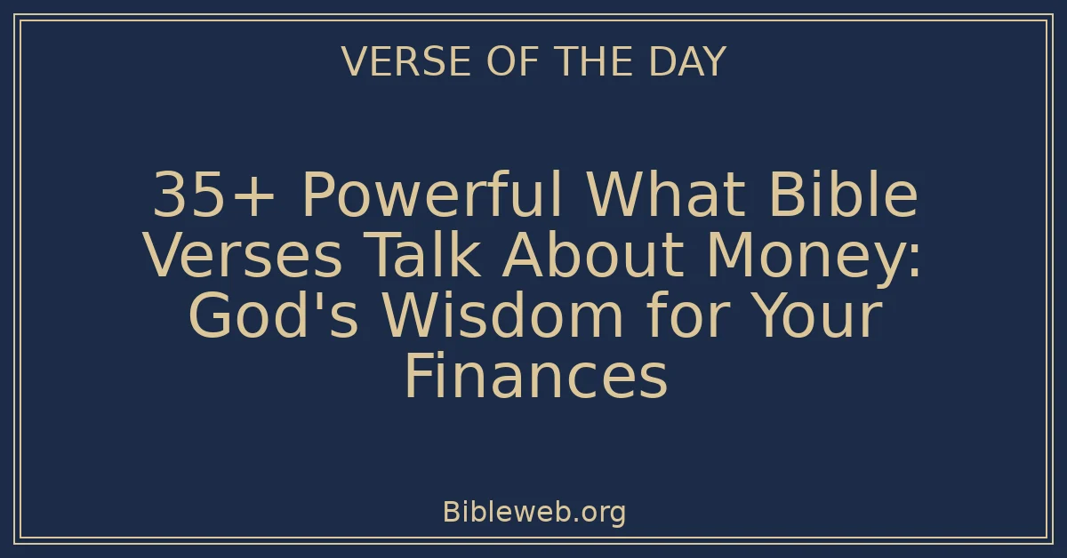 35+ Powerful What Bible Verses Talk About Money: God's Wisdom for Your Finances