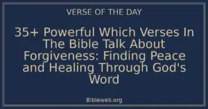 35+ Powerful Which Verses In The Bible Talk About Forgiveness: Finding Peace and Healing Through God's Word