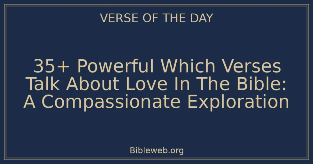 35+ Powerful Which Verses Talk About Love In The Bible: A Compassionate Exploration