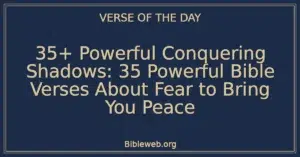 35+ Powerful Conquering Shadows: 35 Powerful Bible Verses About Fear to Bring You Peace