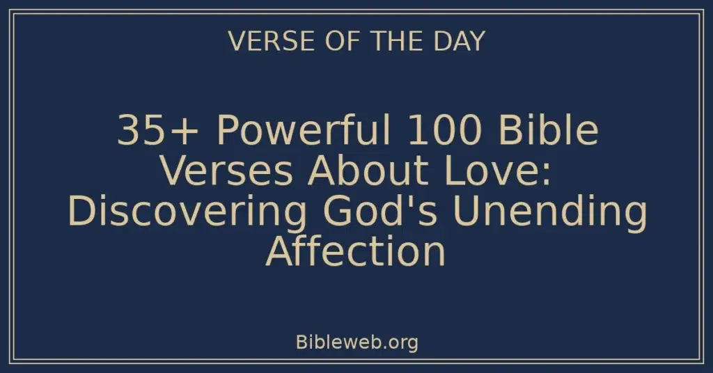 35+ Powerful 100 Bible Verses About Love: Discovering God's Unending Affection