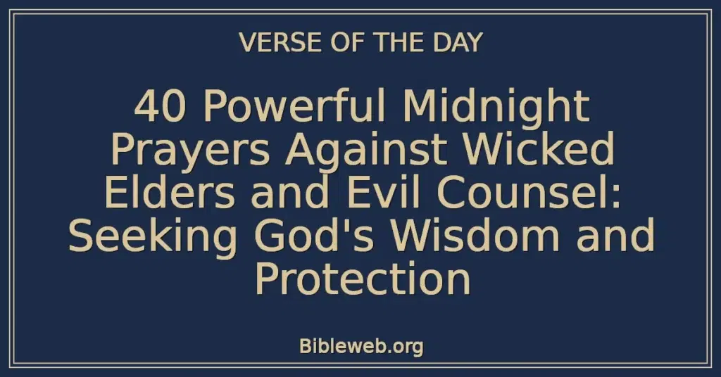 40 Powerful Midnight Prayers Against Wicked Elders and Evil Counsel: Seeking God's Wisdom and Protection