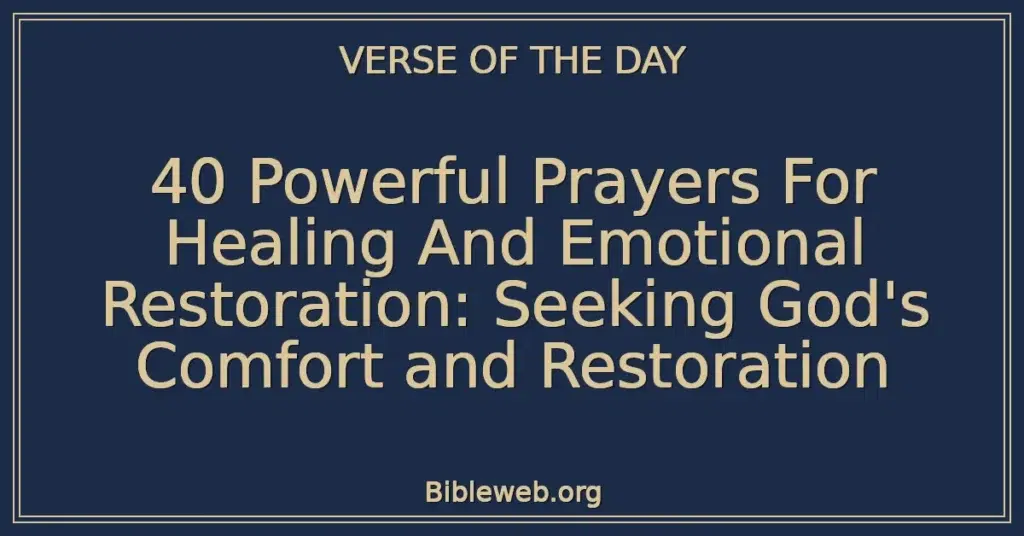 40 Powerful Prayers For Healing And Emotional Restoration: Seeking God's Comfort and Restoration