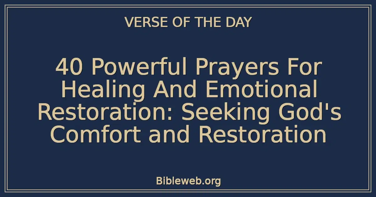 40 Powerful Prayers For Healing And Emotional Restoration: Seeking God's Comfort and Restoration