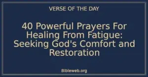 40 Powerful Prayers For Healing From Fatigue: Seeking God's Comfort and Restoration