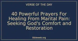 40 Powerful Prayers For Healing From Marital Pain: Seeking God's Comfort and Restoration