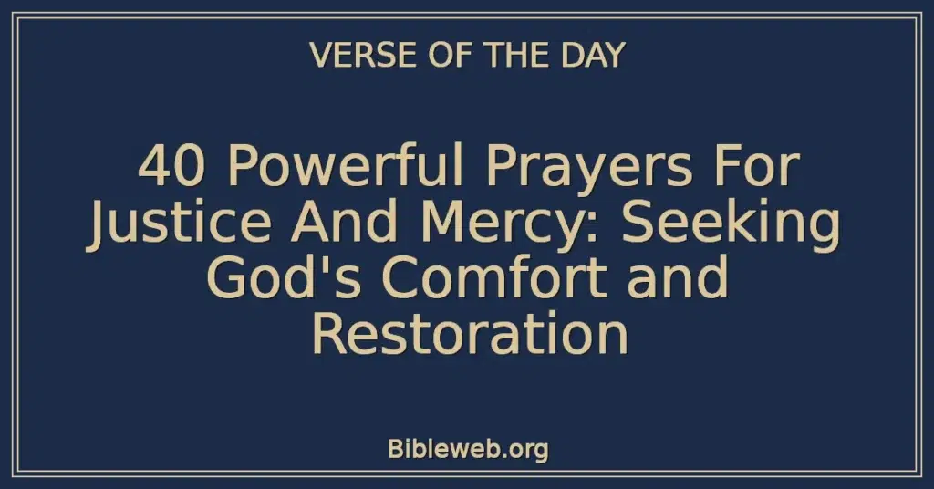 40 Powerful Prayers For Justice And Mercy: Seeking God's Comfort and Restoration