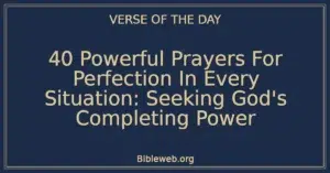40 Powerful Prayers For Perfection In Every Situation: Seeking God's Completing Power