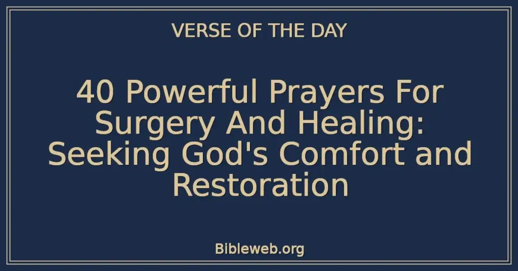 40 Powerful Prayers For Surgery And Healing: Seeking God's Comfort and Restoration