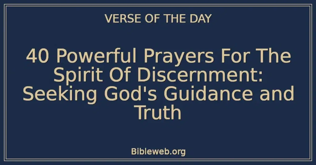 40 Powerful Prayers For The Spirit Of Discernment: Seeking God's Guidance and Truth