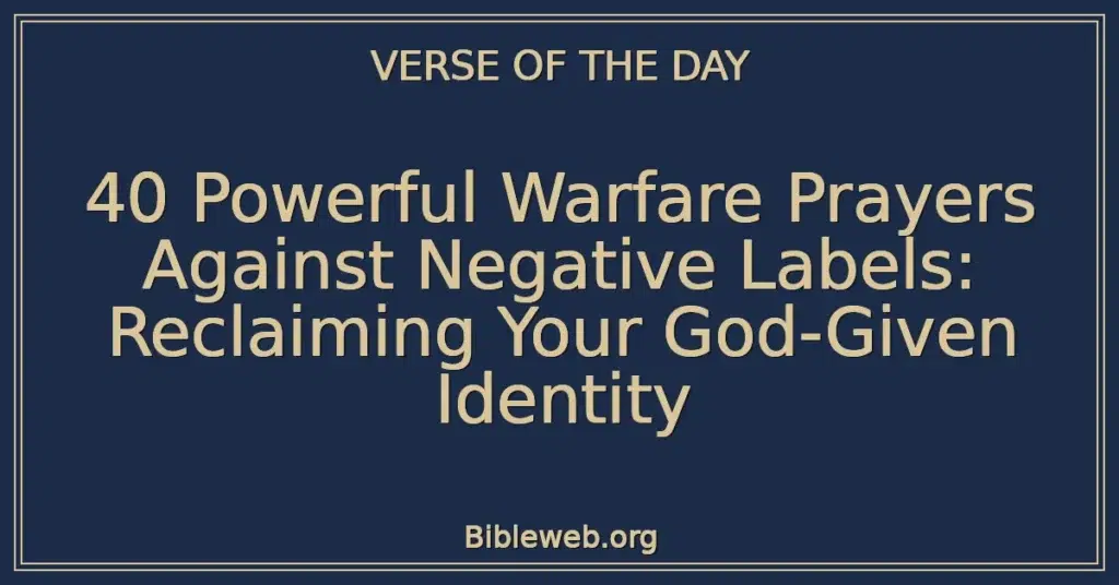 40 Powerful Warfare Prayers Against Negative Labels: Reclaiming Your God-Given Identity