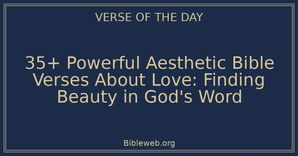 35+ Powerful Aesthetic Bible Verses About Love: Finding Beauty in God's Word