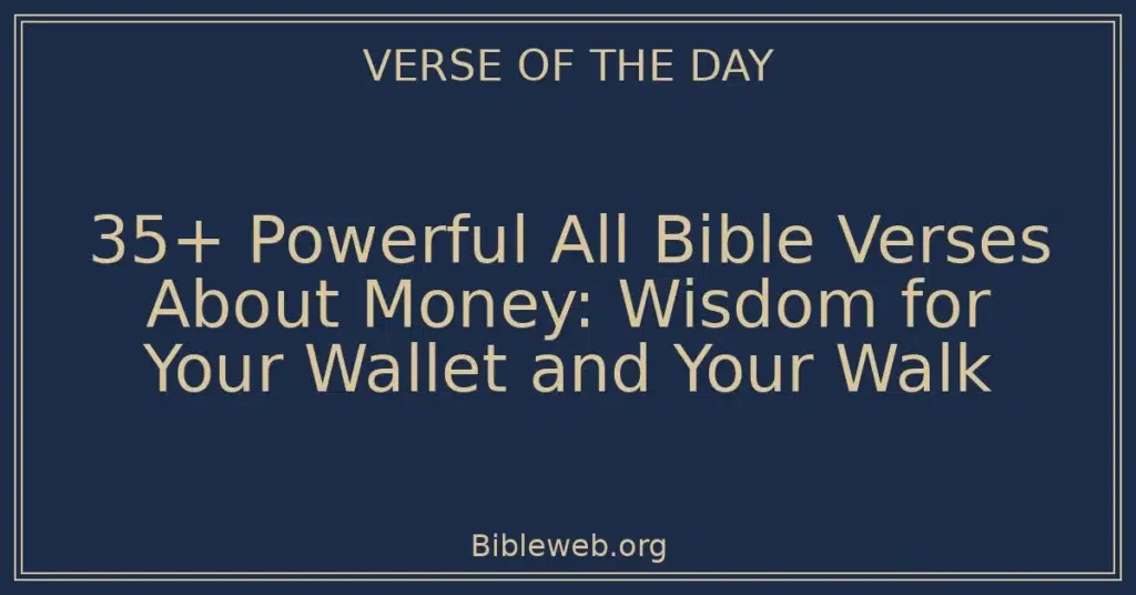 35+ Powerful All Bible Verses About Money: Wisdom for Your Wallet and Your Walk