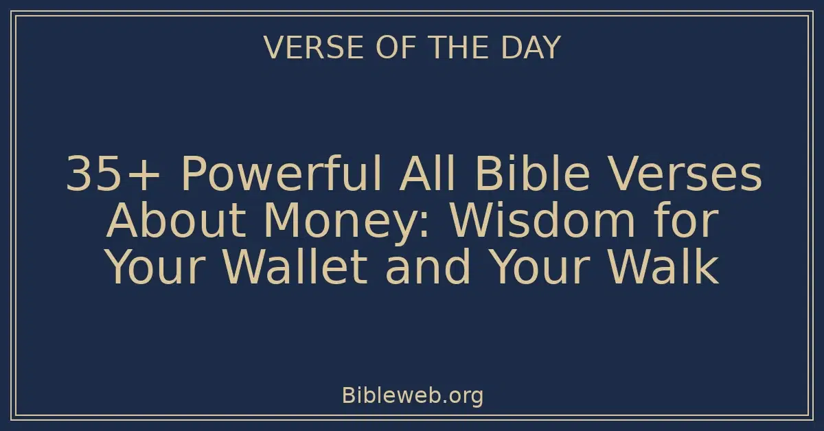 35+ Powerful All Bible Verses About Money: Wisdom for Your Wallet and Your Walk