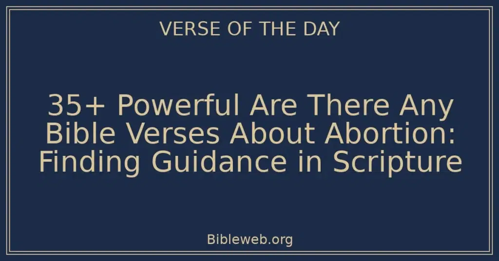 35+ Powerful Are There Any Bible Verses About Abortion: Finding Guidance in Scripture