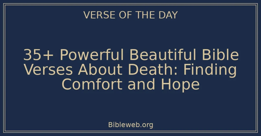 35+ Powerful Beautiful Bible Verses About Death: Finding Comfort and Hope