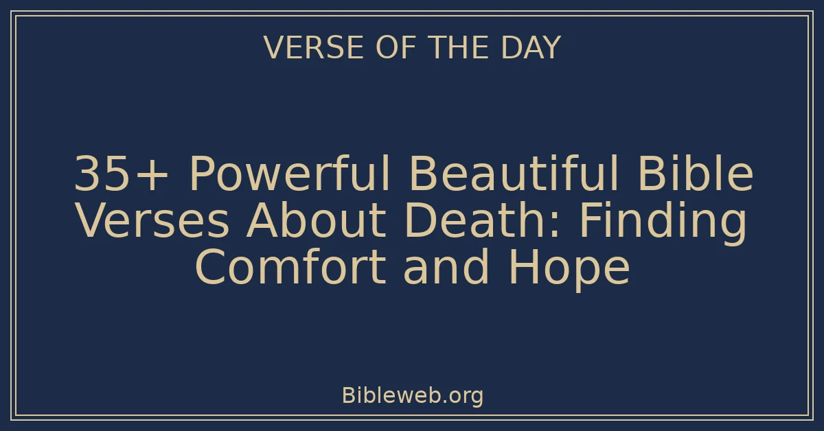 35+ Powerful Beautiful Bible Verses About Death: Finding Comfort and Hope