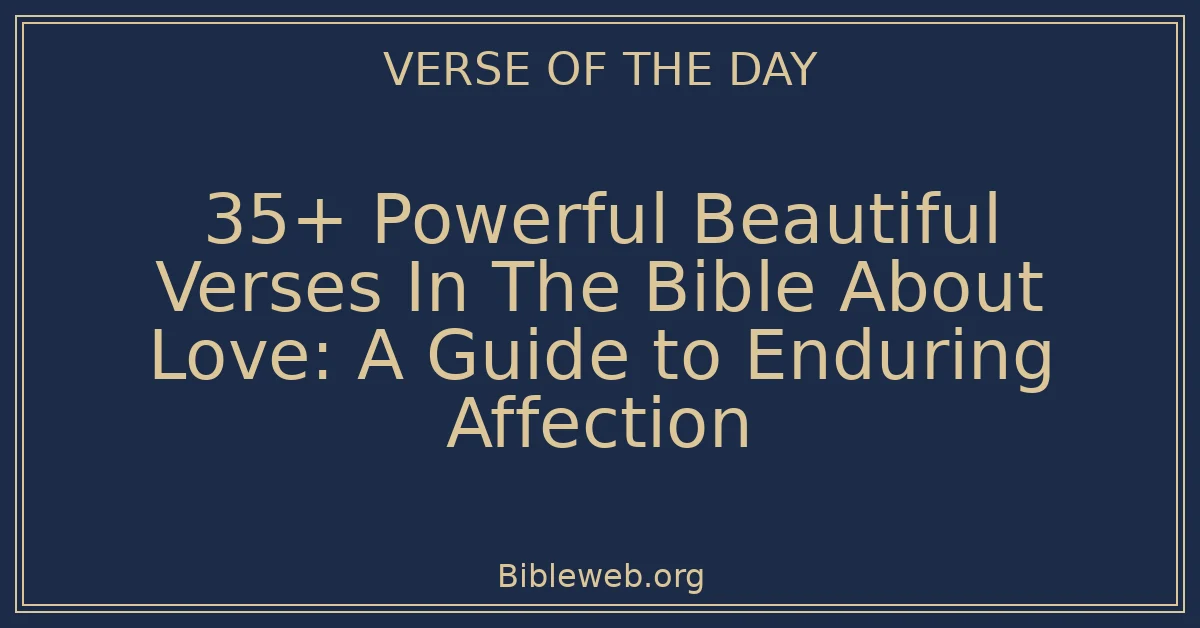 35+ Powerful Beautiful Verses In The Bible About Love: A Guide to Enduring Affection