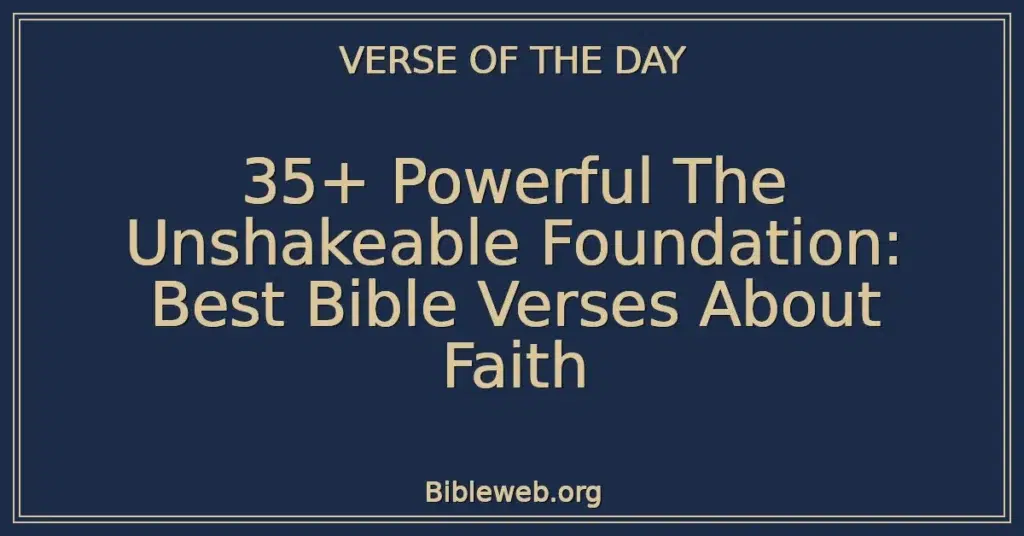 35+ Powerful The Unshakeable Foundation: Best Bible Verses About Faith