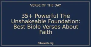 35+ Powerful The Unshakeable Foundation: Best Bible Verses About Faith