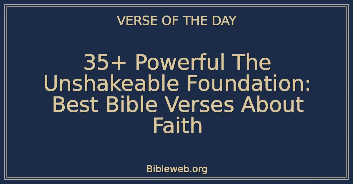 35+ Powerful The Unshakeable Foundation: Best Bible Verses About Faith
