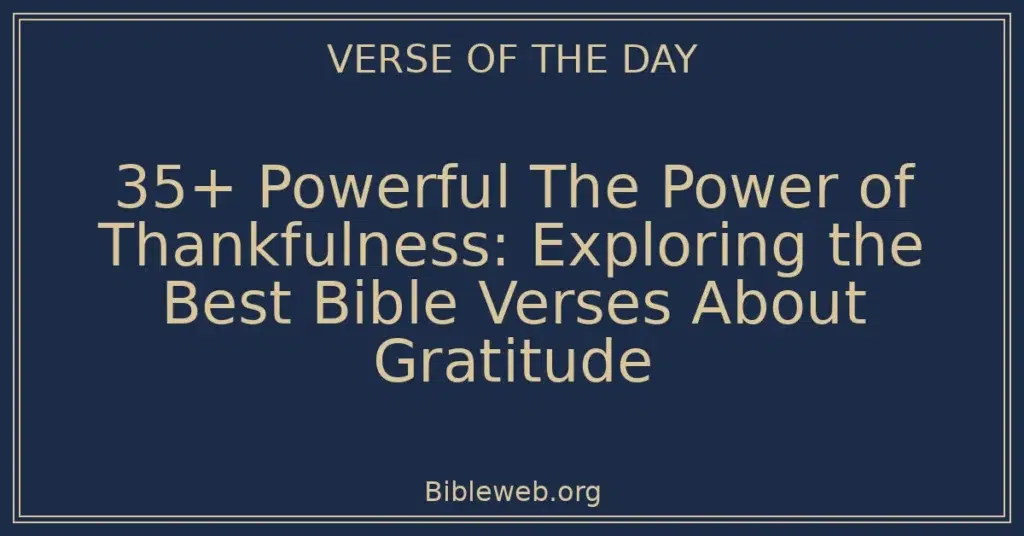 35+ Powerful The Power of Thankfulness: Exploring the Best Bible Verses About Gratitude