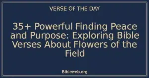 35+ Powerful Finding Peace and Purpose: Exploring Bible Verses About Flowers of the Field