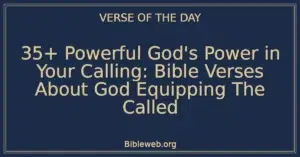 35+ Powerful God's Power in Your Calling: Bible Verses About God Equipping The Called