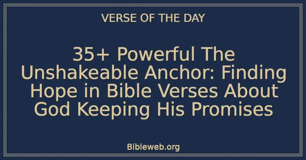 35+ Powerful The Unshakeable Anchor: Finding Hope in Bible Verses About God Keeping His Promises