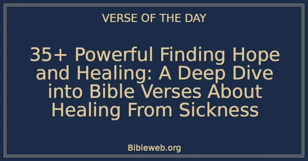 35+ Powerful Finding Hope and Healing: A Deep Dive into Bible Verses About Healing From Sickness