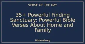 35+ Powerful Finding Sanctuary: Powerful Bible Verses About Home and Family