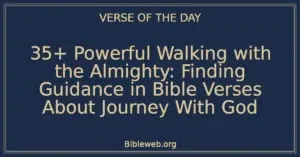35+ Powerful Walking with the Almighty: Finding Guidance in Bible Verses About Journey With God