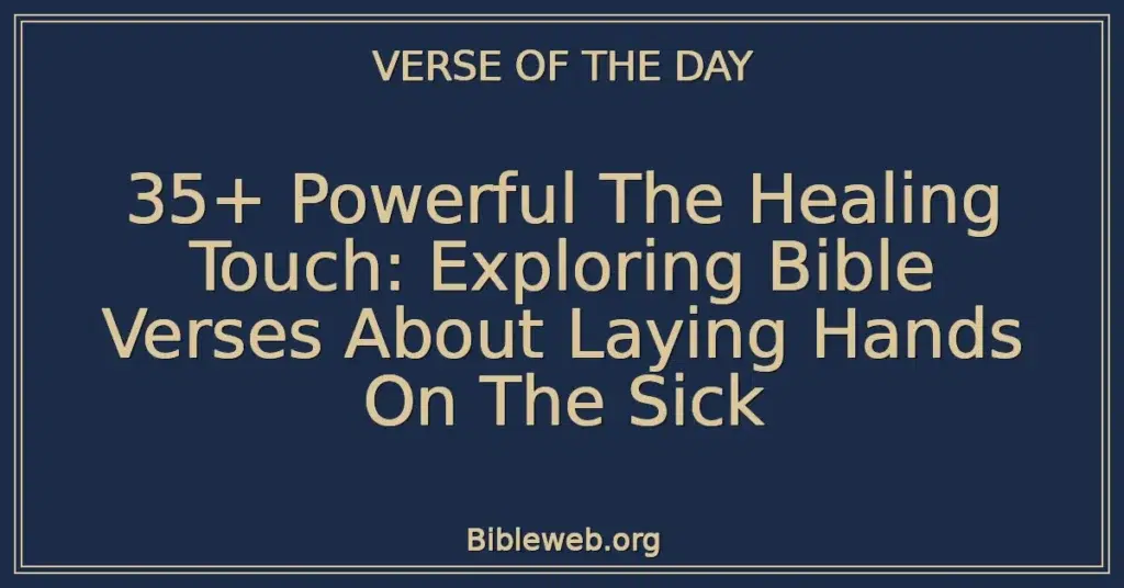 35+ Powerful The Healing Touch: Exploring Bible Verses About Laying Hands On The Sick