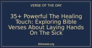 35+ Powerful The Healing Touch: Exploring Bible Verses About Laying Hands On The Sick