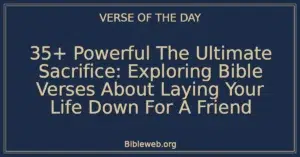 35+ Powerful The Ultimate Sacrifice: Exploring Bible Verses About Laying Your Life Down For A Friend