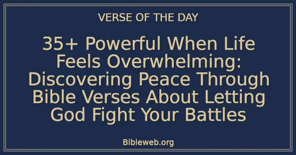 35+ Powerful When Life Feels Overwhelming: Discovering Peace Through Bible Verses About Letting God Fight Your Battles