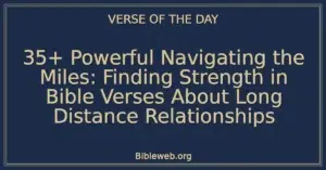 35+ Powerful Navigating the Miles: Finding Strength in Bible Verses About Long Distance Relationships