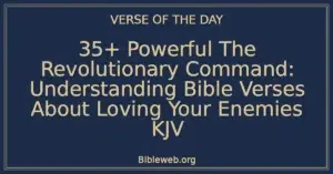 35+ Powerful The Revolutionary Command: Understanding Bible Verses About Loving Your Enemies KJV
